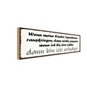 Holzschild 10x27 cm Kinder passiert nichts wenn ich Kids Teens