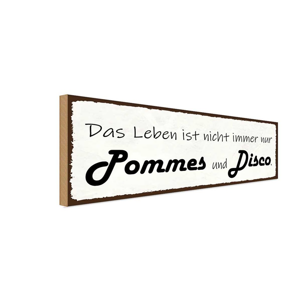 Holzschild 10x27 cm Leben nicht immer Pommes Disco Dekoration