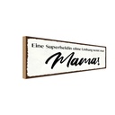 Holzschild 10x27 cm Mama Superheldin ohne Umhang Familie Freunde