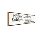 Holzschild 10x27 cm Mütter wie Knöpfe halten alles Männer Frauen