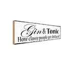 Holzschild 10x27 cm Gin & Tonic how classy people Essen Trinken