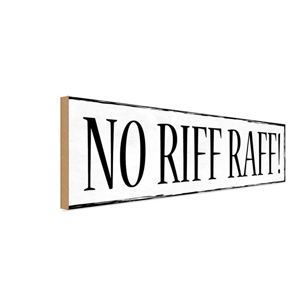 Holzschild 10x27 cm NO RIFF RAFF! Dekoration