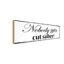 Holzschild 10x27 cm Nobody gets cut sober Dekoration