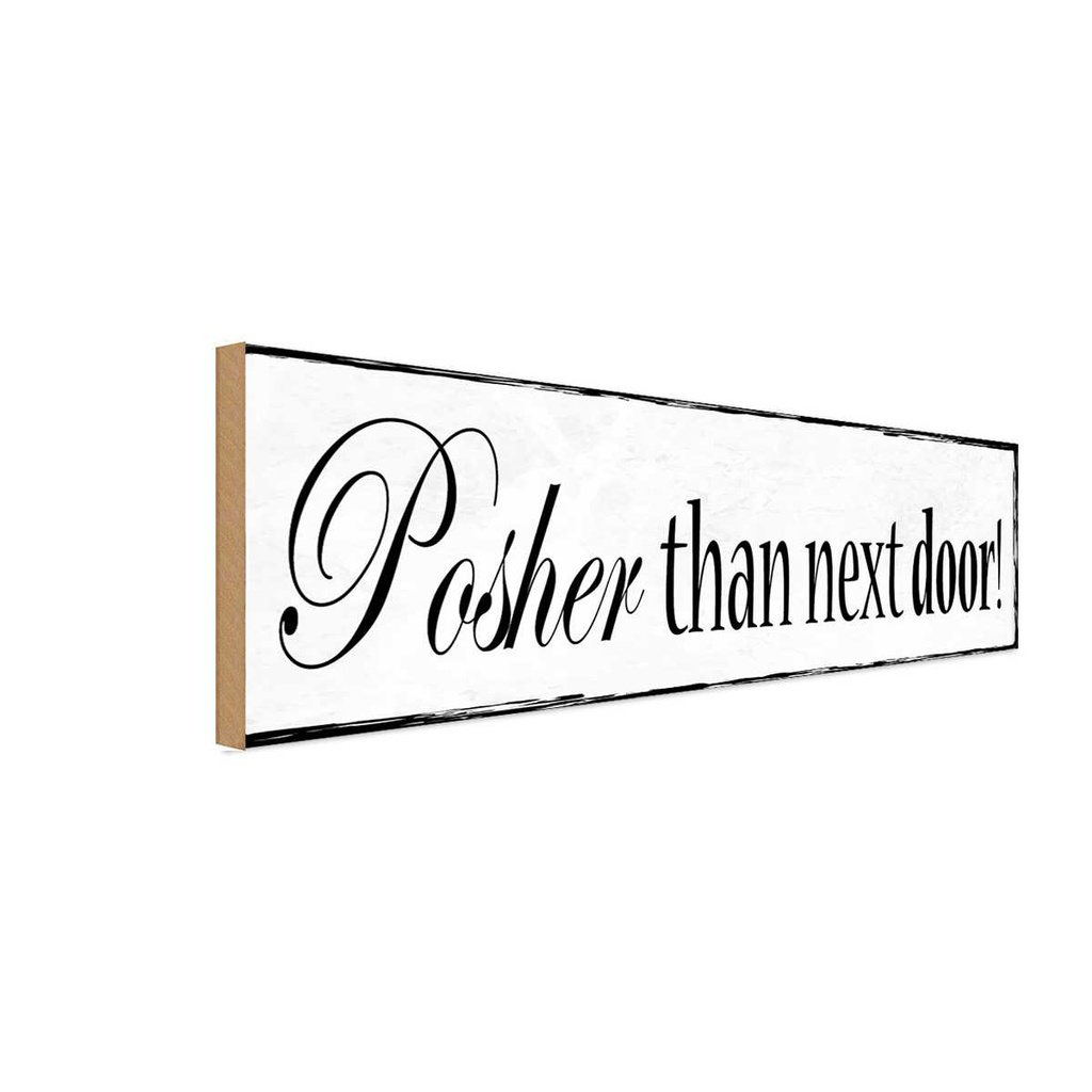 Holzschild 10x27 cm Posher than next door Dekoration