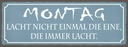Holzschild 10x27 cm Montag lacht nicht einmal die Dekoration