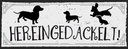 Holzschild 10x27 cm Hereingedackelt! Dekoration