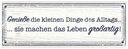 Holzschild 10x27 cm Genieße die kleinen Dinge Alltags Spruch Zitat