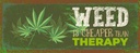 Holzschild 10x27 cm Weed ist Cheaper than Therapy