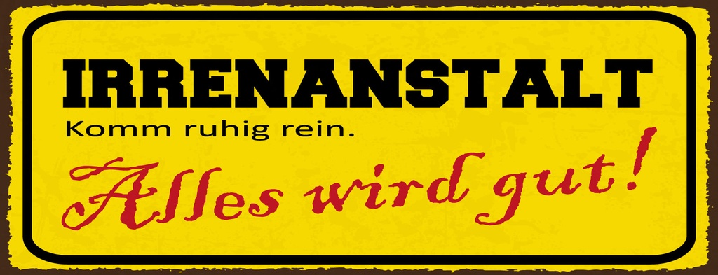 Holzschild 10x27 cm Irrenanstalt alles wird gut