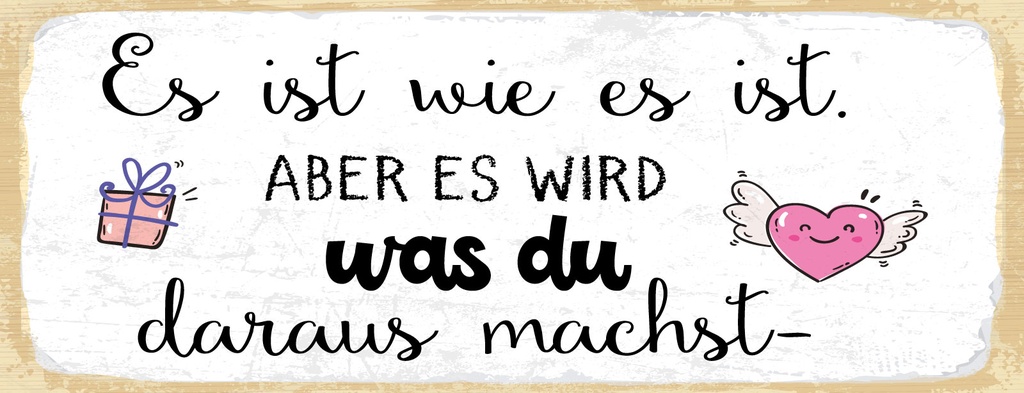 Holzschild 10x27 cm Es ist wie es ist. Aber es wird was du