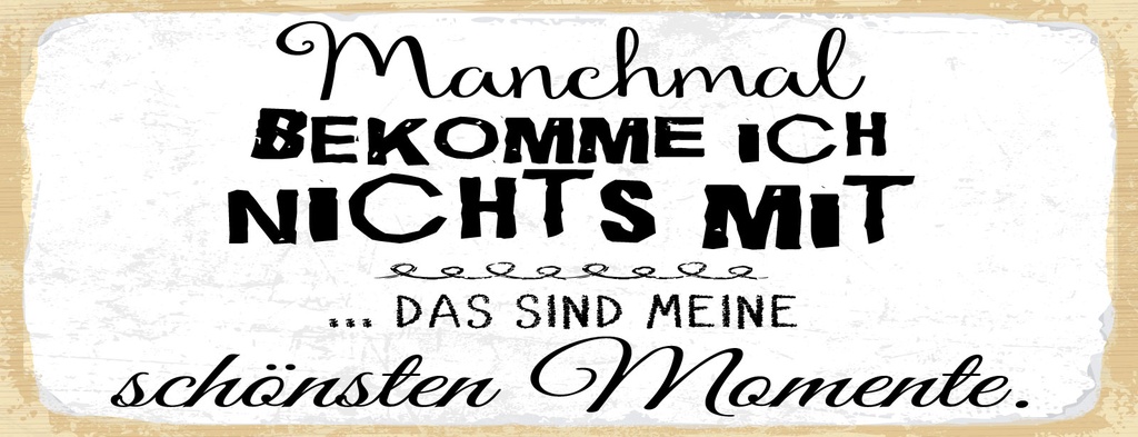 Holzschild 10x27 cm Manchmal bekomme ich nix mit schönsten Momente
