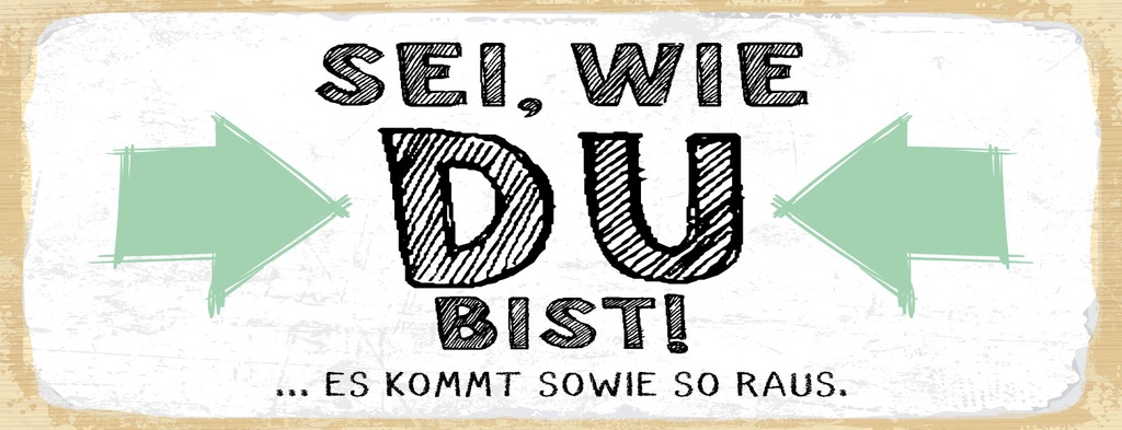 [LA-1811070-H] Holzschild 10x27 cm Sei, wie du bist. Es kommt sowie so raus