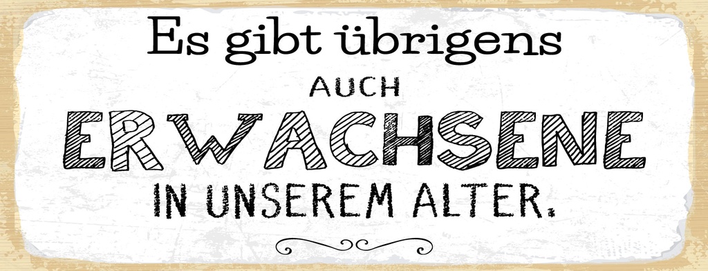 Holzschild 10x27 cm Es gibt übrigens auch Erwachsene in unserem Alter