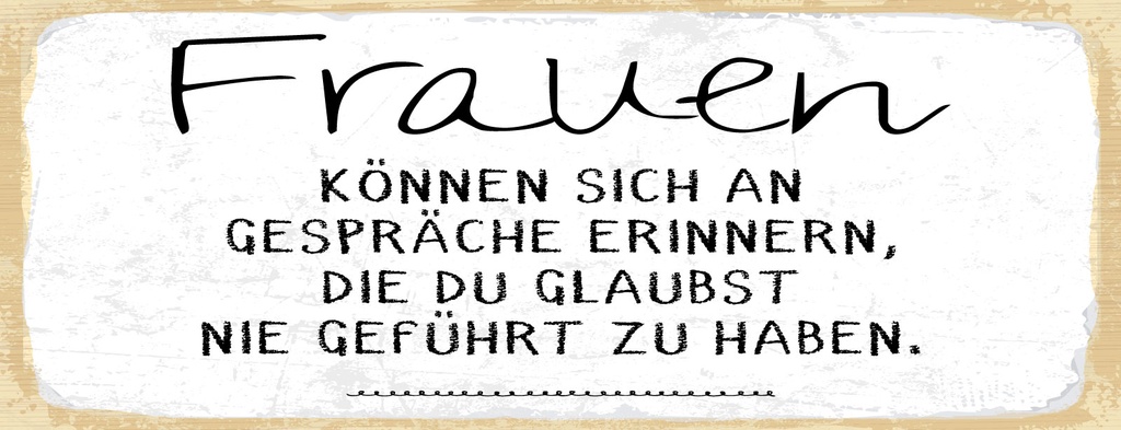 Holzschild 10x27 cm Frauen können sich an Gespräche erinnern