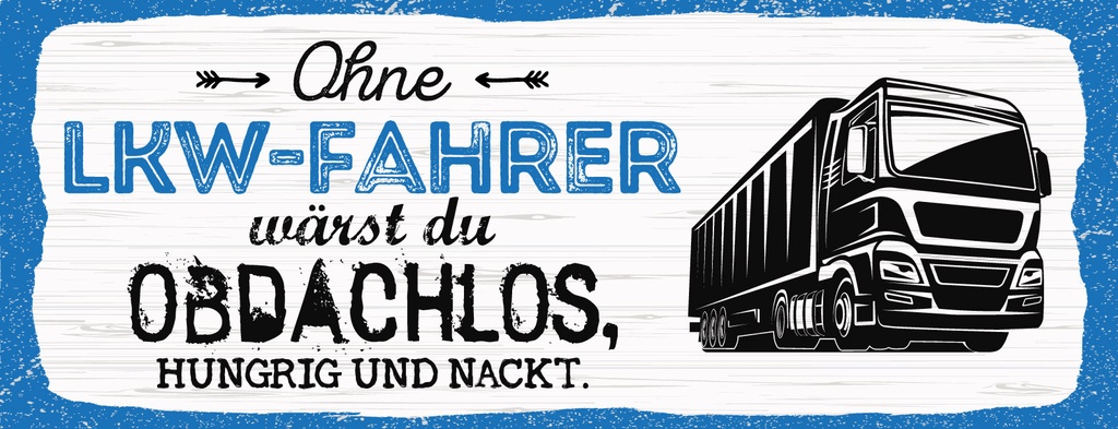 Holzschild 10x27 cm Ohne LKW Fahrer wärst du Obdachlos