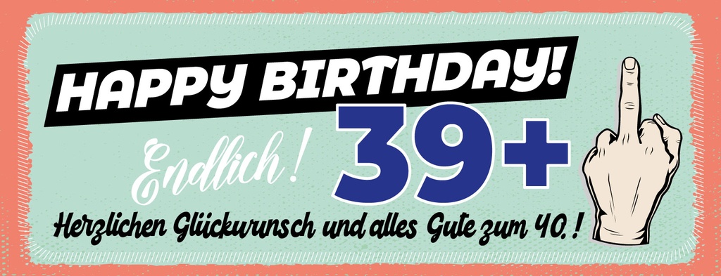 Holzschild 10x27 cm Happy Birthday 39+ alles gute zum 40.