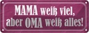 Blechschild 10x27 cm Mama weiß viel Oma alles Familie Freunde