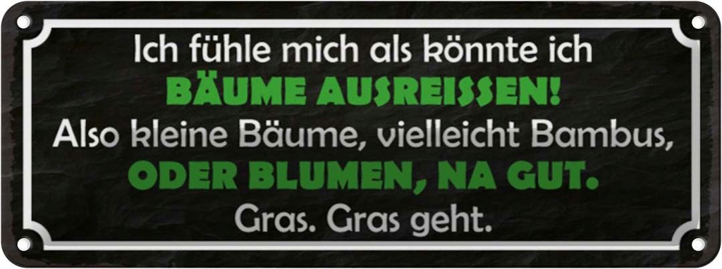 Blechschild 10x27 cm Bäume ausreissen oder Blumen Dekoration Spruch Zitat