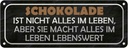 Blechschild 10x27 cm Schokolade ist nicht alles aber Spruch Zitat