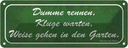 Blechschild 10x27 cm Dumme rennen Kluge warten Garten Spruch Zitat