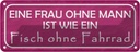 Blechschild 10x27 cm Frau Mann fisch ohne Fahrrad Männer Frauen Spruch Zitat