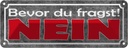 Blechschild 10x27 cm Bevor du fragst NEIN Dekoration Spruch Zitat