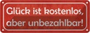 Blechschild 10x27 cm Glück ist kostenlos unbezahlbar Spruch Zitat