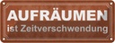 Blechschild 10x27 cm Aufräumen ist Zeitverschwendung Spruch Zitat
