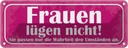 Blechschild 10x27 cm Frauen lügen nicht sie passen Familie Freunde