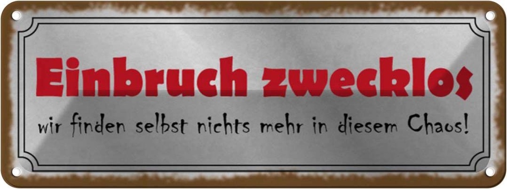Blechschild 10x27 cm Einbruch zwecklos nichts Chaos Dekoration Spruch Zitat