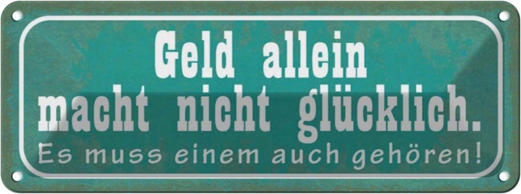 Blechschild 10x27 cm Geld macht nicht glücklich Spruch Zitat