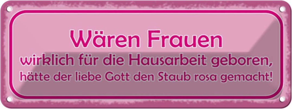 Blechschild 10x27 cm Frauen Hausarbeit den Staub rosa Spruch Zitat