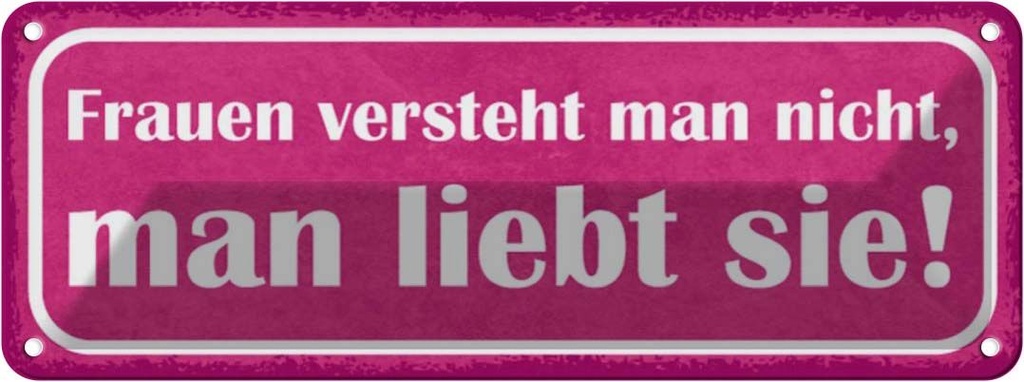 Blechschild 10x27 cm Frauen versteht nciht liebt sie Spruch Zitat
