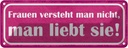 Blechschild 10x27 cm Frauen versteht nciht liebt sie Spruch Zitat