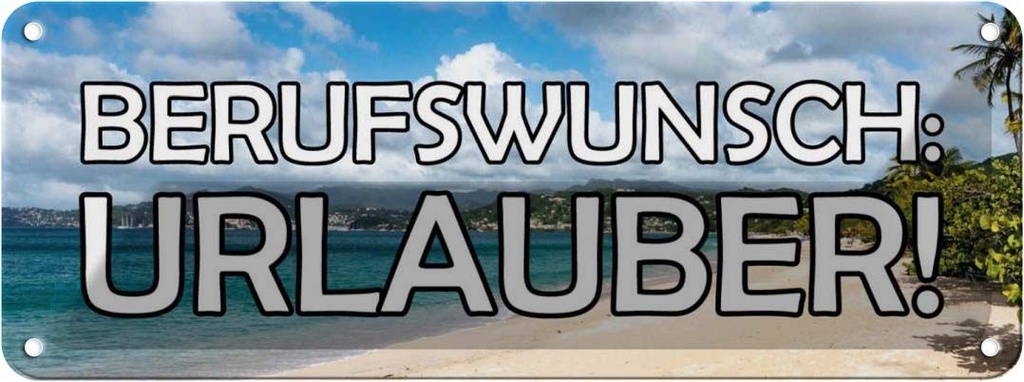 Blechschild 10x27 cm Berufswunsch Urlauber Meer Spruch Zitat