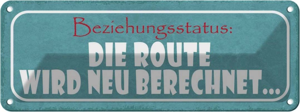 Blechschild 10x27 cm Beziehungsstatus neu berechnet Spruch Zitat