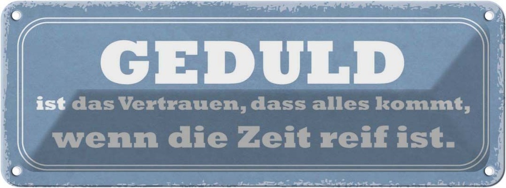 Blechschild 10x27 cm Geduld ist das Vertrauen dass Dekoration Spruch Zitat