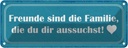 Blechschild 10x27 cm Freunde sind Familie die du Dekoration Spruch Zitat