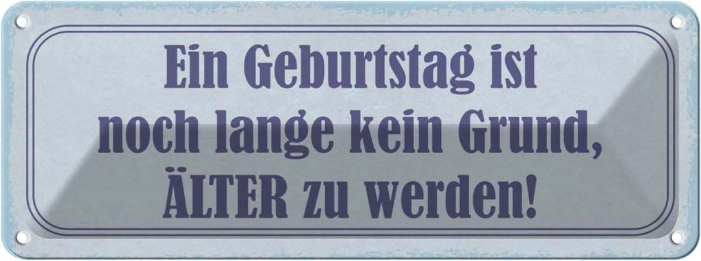 Blechschild 10x27 cm Geburtstag ist kein Grund älter Spruch Zitat