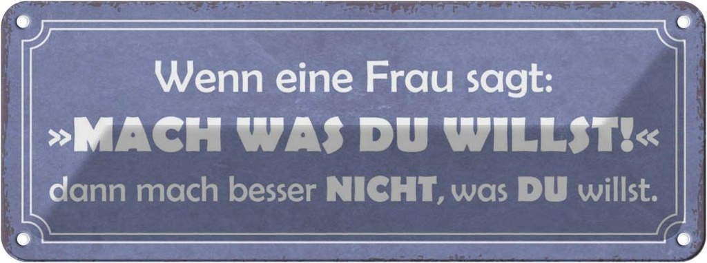 Blechschild 10x27 cm Frau sagt mach was du willst Männer Frauen Spruch Zitat