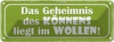 Blechschild 10x27 cm Geheimnis des Könnens im Wollen Spruch Zitat