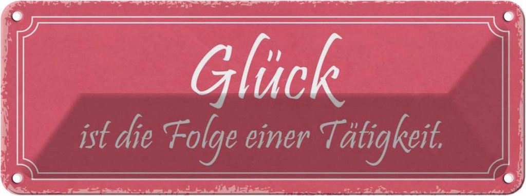 Blechschild 10x27 cm Glück ist Folge einer Tatigkeit Spruch Zitat