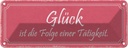 Blechschild 10x27 cm Glück ist Folge einer Tatigkeit Spruch Zitat