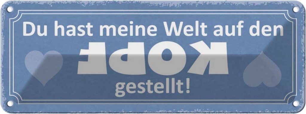 Blechschild 10x27 cm Du meine Welt aud Kopf gestellt Spruch Zitat
