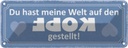 Blechschild 10x27 cm Du meine Welt aud Kopf gestellt Spruch Zitat