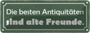 Blechschild 10x27 cm alte Freunde beste Antiquitäten Spruch Zitat