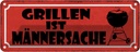 Blechschild 10x27 cm Grillen ist Männersache Essen Trinken