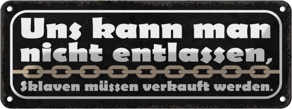 [LA-117377] Blechschild 10x27 cm uns kann nicht entlassen Sklaven Spruch Zitat