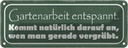 Blechschild 10x27 cm Gartenarbeit entspannt vergräbt Spruch Zitat
