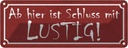 Blechschild 10x27 cm Ab hier ist Schluss mit lustig